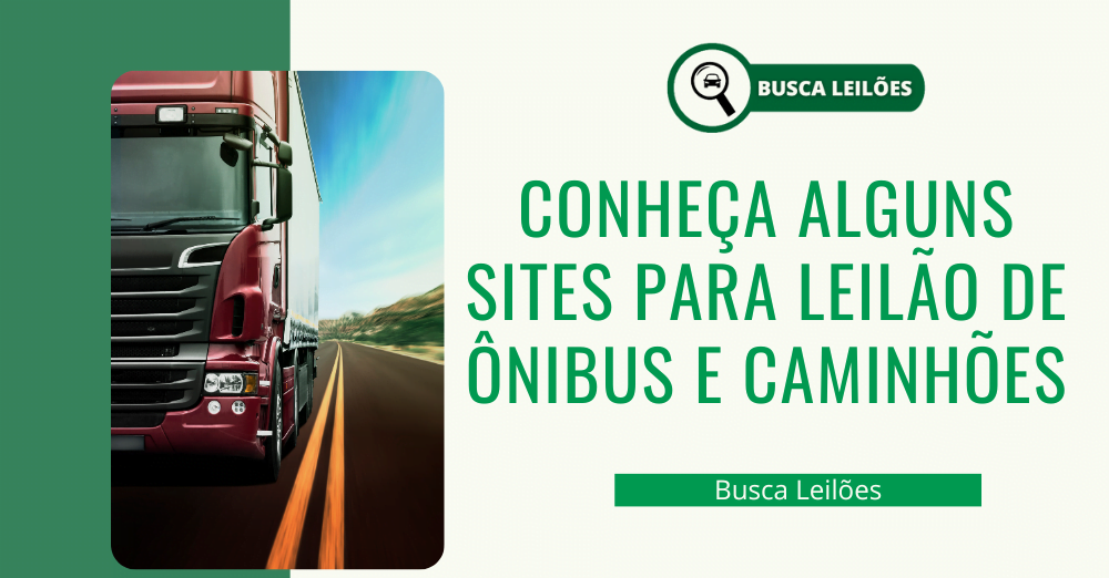 CONHEÇA ALGUNS SITES PARA LEILÃO DE ÔNIBUS E CAMINHÕES