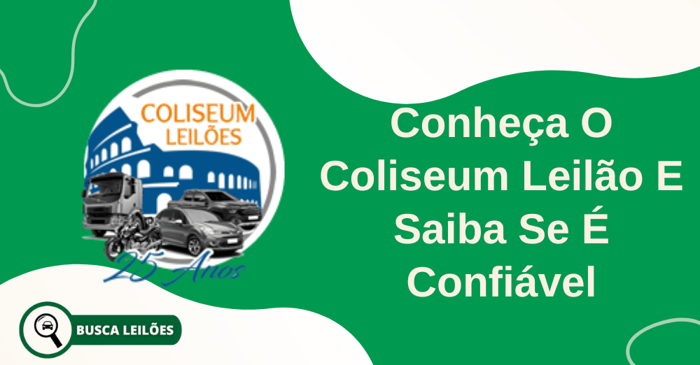 Conheça O Coliseum Leilão E Saiba Se É Confiável