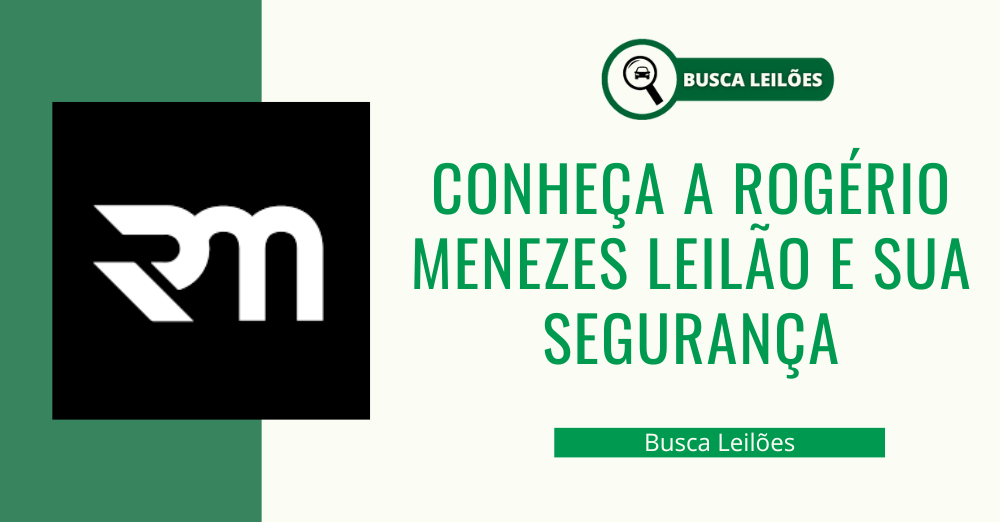 Conheça a Rogério Menezes Leilão e sua segurança