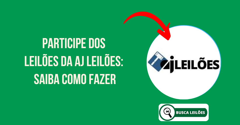 Participe dos Leilões da AJ Leilões Saiba como fazer